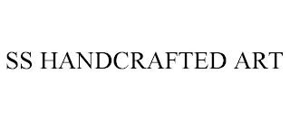 SS HANDCRAFTED ART trademark