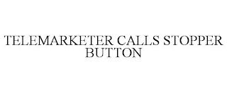 TELEMARKETER CALLS STOPPER BUTTON trademark