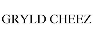 GRYLD CHEEZ trademark