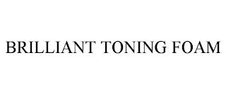 BRILLIANT TONING FOAM trademark