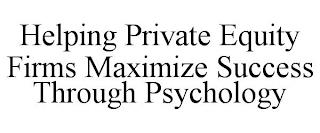 HELPING PRIVATE EQUITY FIRMS MAXIMIZE SUCCESS THROUGH PSYCHOLOGY trademark