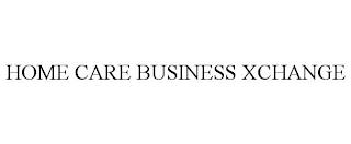 HOME CARE BUSINESS XCHANGE trademark