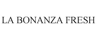 LA BONANZA FRESH trademark