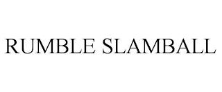 RUMBLE SLAMBALL trademark