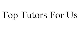 TOP TUTORS FOR US trademark