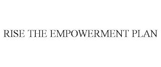 RISE THE EMPOWERMENT PLAN trademark