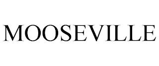 MOOSEVILLE trademark