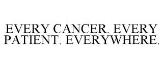 EVERY CANCER. EVERY PATIENT. EVERYWHERE. trademark