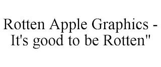 ROTTEN APPLE GRAPHICS - IT'S GOOD TO BE ROTTEN" trademark