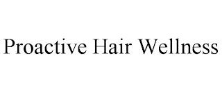 PROACTIVE HAIR WELLNESS trademark