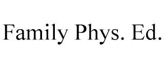 FAMILY PHYS. ED. trademark