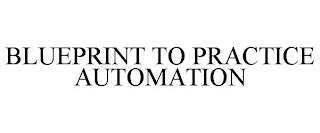 BLUEPRINT TO PRACTICE AUTOMATION trademark