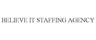 BELIEVE IT STAFFING AGENCY trademark