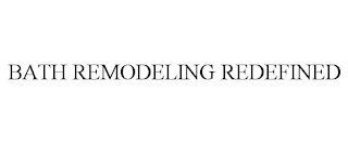 BATH REMODELING REDEFINED trademark