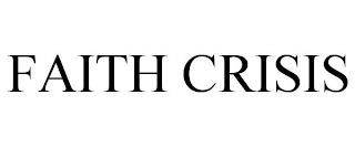 FAITH CRISIS trademark