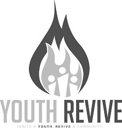 YOUTH REVIVE IGNITE A YOUTH, REVIVE A COMMUNITY. trademark