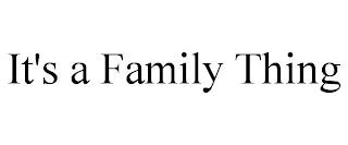 IT'S A FAMILY THING trademark