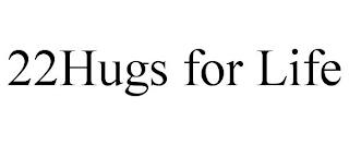 22HUGS FOR LIFE trademark