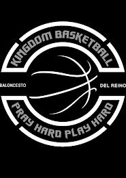 KINGDOM BASKETBALL PRAY HARD PLAY HARD BALONCESTO DEL REINO trademark