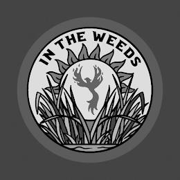 IN THE WEEDS trademark