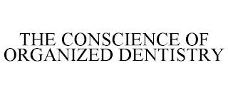 THE CONSCIENCE OF ORGANIZED DENTISTRY trademark