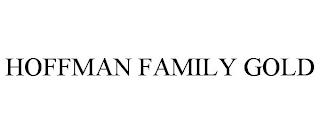 HOFFMAN FAMILY GOLD trademark