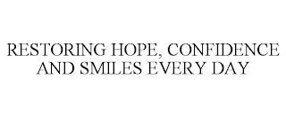 RESTORING HOPE, CONFIDENCE AND SMILES EVERY DAY trademark