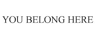 YOU BELONG HERE trademark