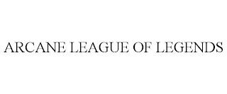 ARCANE LEAGUE OF LEGENDS trademark