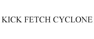 KICK FETCH CYCLONE trademark