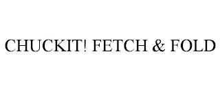 CHUCKIT! FETCH & FOLD trademark