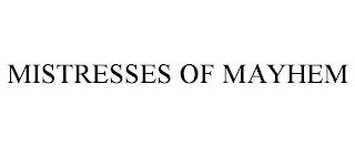 MISTRESSES OF MAYHEM trademark