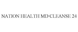 NATION HEALTH MD CLEANSE 24 trademark