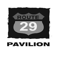 ROUTE 29 PAVILION trademark