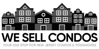 WE SELL CONDOS YOUR ONE STOP FOR NEW JERSEY CONDOS & TOWNHOMES trademark