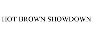 HOT BROWN SHOWDOWN trademark