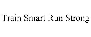 TRAIN SMART RUN STRONG trademark