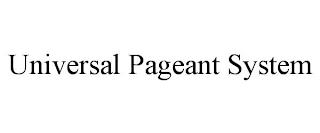 UNIVERSAL PAGEANT SYSTEM trademark