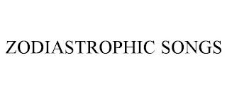 ZODIASTROPHIC SONGS trademark