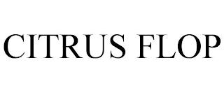 CITRUS FLOP trademark