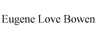 EUGENE LOVE BOWEN trademark