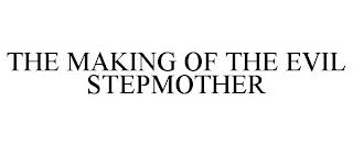 THE MAKING OF THE EVIL STEPMOTHER trademark