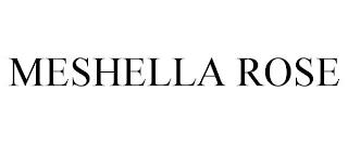 MESHELLA ROSE trademark