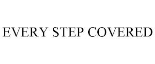 EVERY STEP COVERED trademark