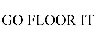 GO FLOOR IT trademark