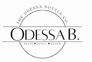 THE ODESSA BOTTLE CO. ODESSA B REUSE REFILL RENEW trademark