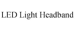 LED LIGHT HEADBAND trademark