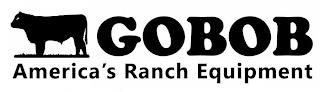 GOBOB AMERICA'S RANCH EQUIPMENT trademark