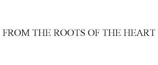 FROM THE ROOTS OF THE HEART trademark