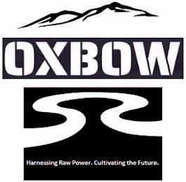 OXBOW HARNESSING RAW POWER. CULTIVATING THE FUTURE. trademark